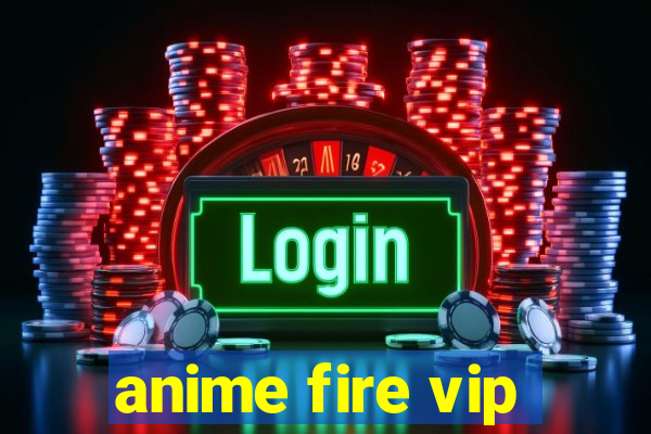 anime fire vip